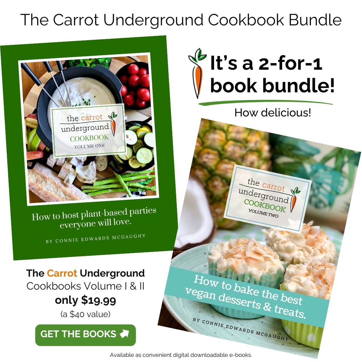 A 2-for-1 cookbook promo featuring covers of vegan cookbooks by Connie Edwards McGaughy, titles The Carrot Underground Cookbooks -Volume One and Two.