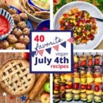 A collage of favorite vegan July 4th recipes including meatless meatballs, bean salad, grilled veggie skewers, and apple pie.