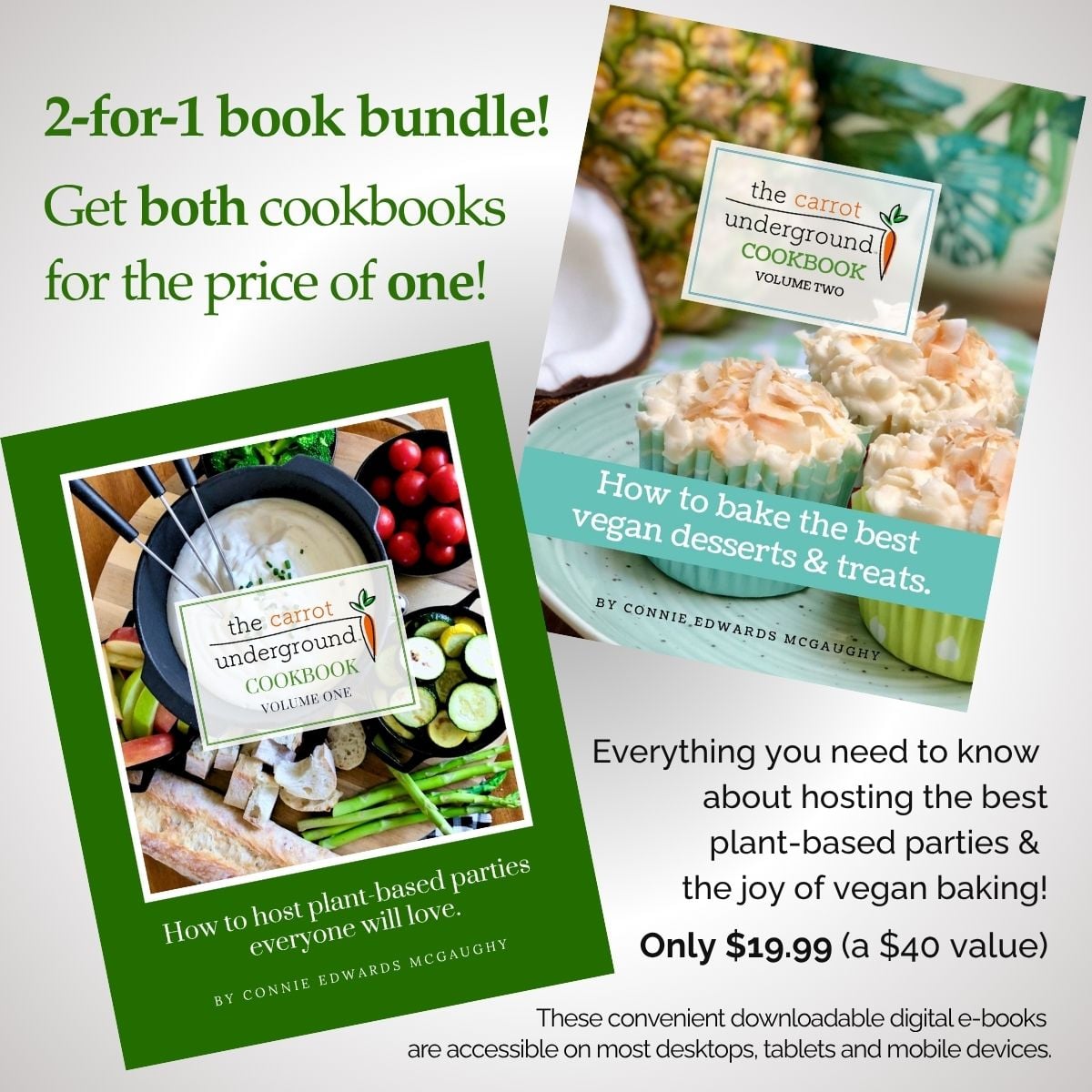 A 2-for-1 cookbook promo featuring covers of vegan cookbooks by Connie Edwards McGaughy, titles The Carrot Underground Cookbooks -Volume One and Two.
